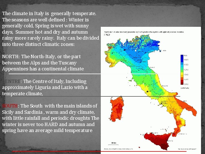 The climate in Italy is generally temperate. The seasons are well defined : Winter