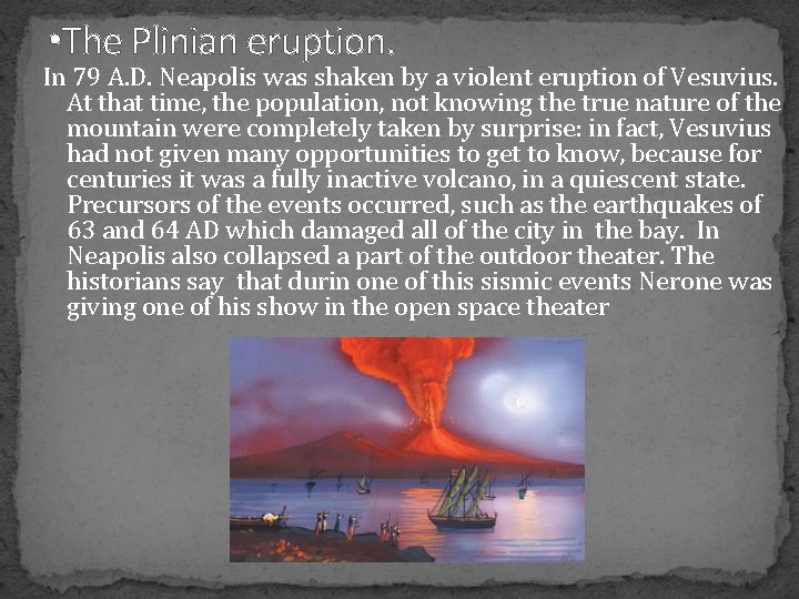  • The Plinian eruption. In 79 A. D. Neapolis was shaken by a