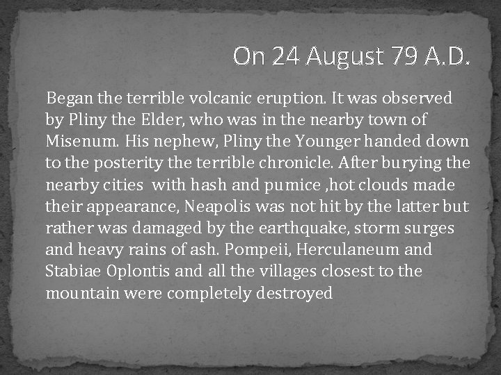 On 24 August 79 A. D. Began the terrible volcanic eruption. It was observed