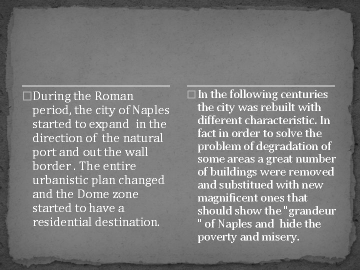 �During the Roman period, the city of Naples started to expand in the direction