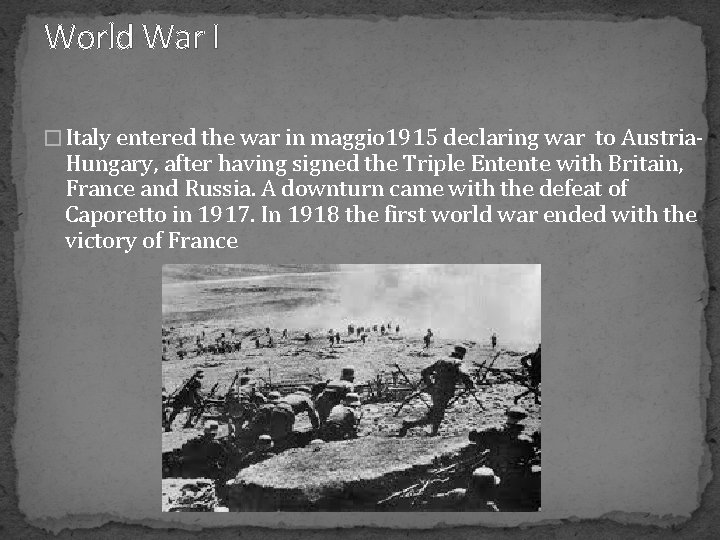 World War I � Italy entered the war in maggio 1915 declaring war to