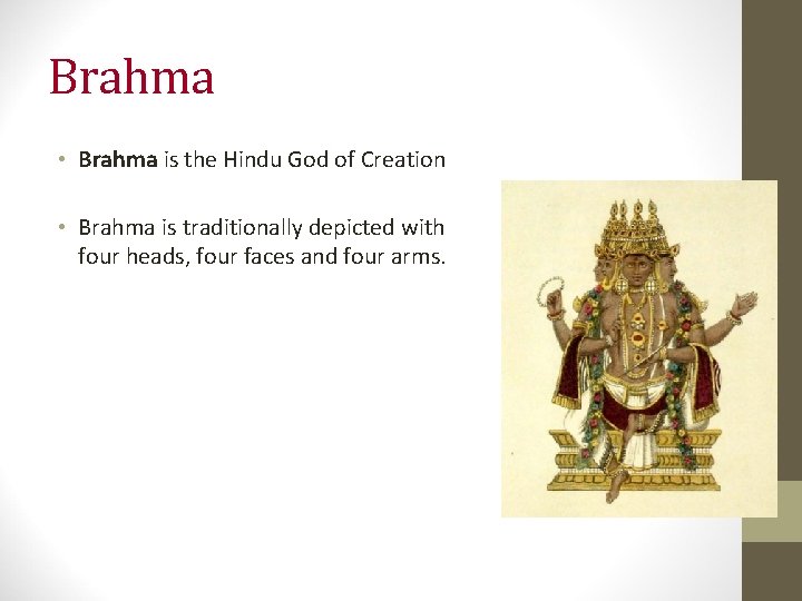 Brahma • Brahma is the Hindu God of Creation • Brahma is traditionally depicted Brahma • Brahma is the Hindu God of Creation • Brahma is traditionally depicted