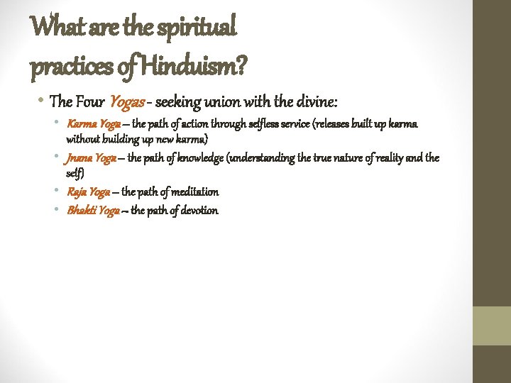 What are the spiritual practices of Hinduism? • The Four Yogas - seeking union What are the spiritual practices of Hinduism? • The Four Yogas - seeking union