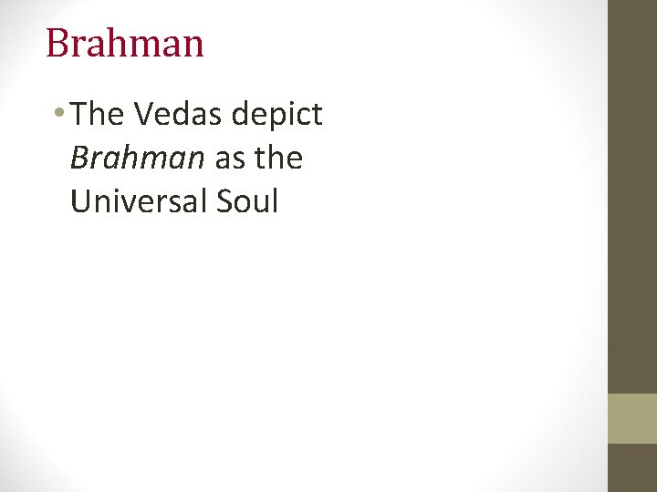 Brahman • The Vedas depict Brahman as the Universal Soul Brahman • The Vedas depict Brahman as the Universal Soul