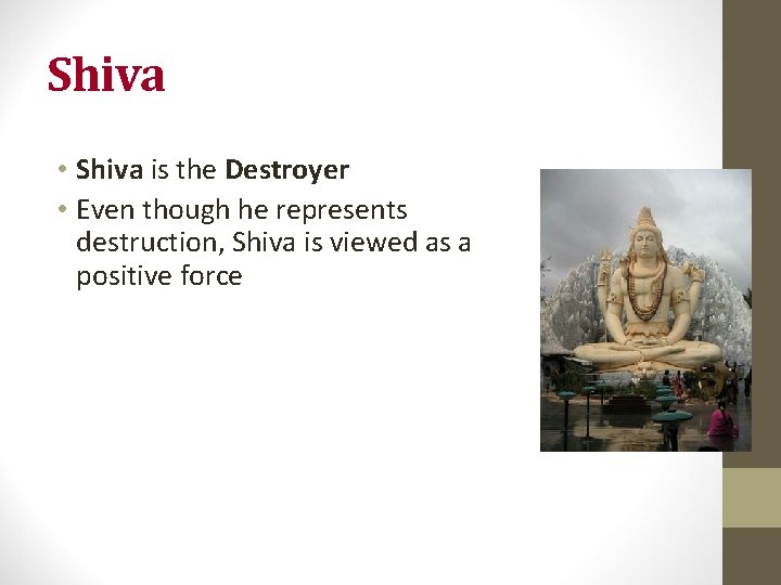 Shiva • Shiva is the Destroyer • Even though he represents destruction, Shiva is Shiva • Shiva is the Destroyer • Even though he represents destruction, Shiva is