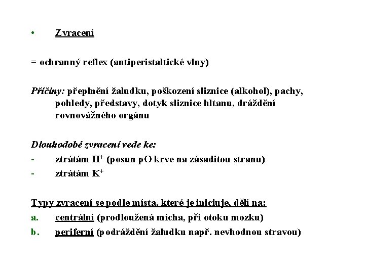  • Zvracení = ochranný reflex (antiperistaltické vlny) Příčiny: přeplnění žaludku, poškození sliznice (alkohol),