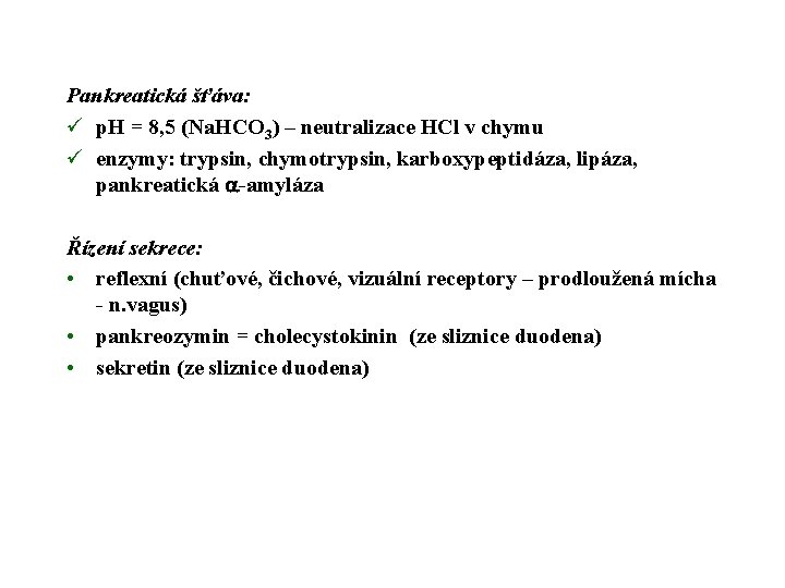 Pankreatická šťáva: ü p. H = 8, 5 (Na. HCO 3) – neutralizace HCl