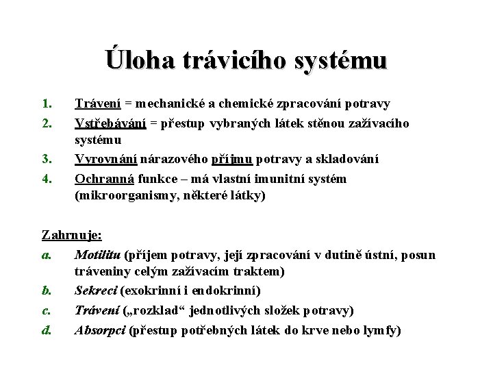 Úloha trávicího systému 1. 2. 3. 4. Trávení = mechanické a chemické zpracování potravy