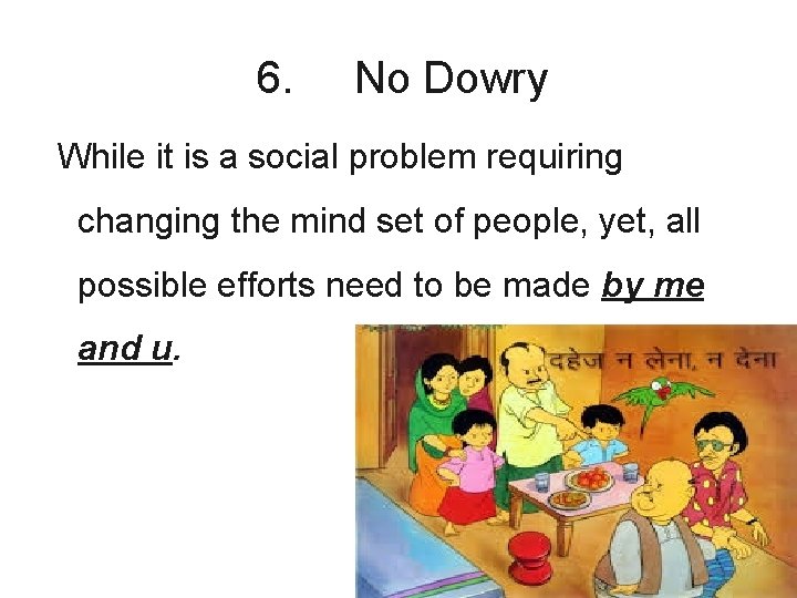 6. No Dowry While it is a social problem requiring changing the mind set