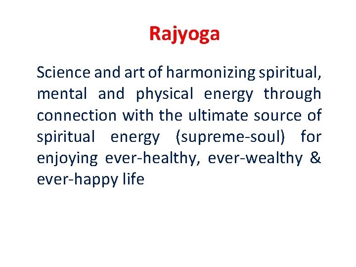 Rajyoga Science and art of harmonizing spiritual, mental and physical energy through connection with