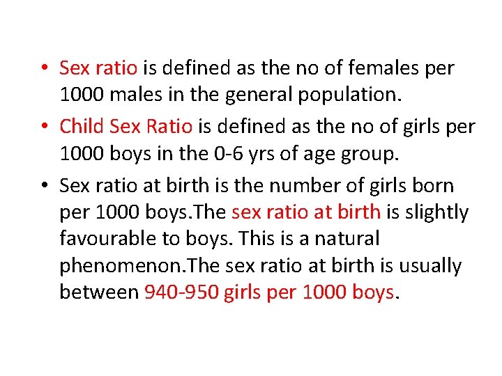  • Sex ratio is defined as the no of females per 1000 males