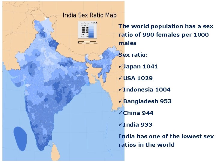 The world population has a sex ratio of 990 females per 1000 males Sex