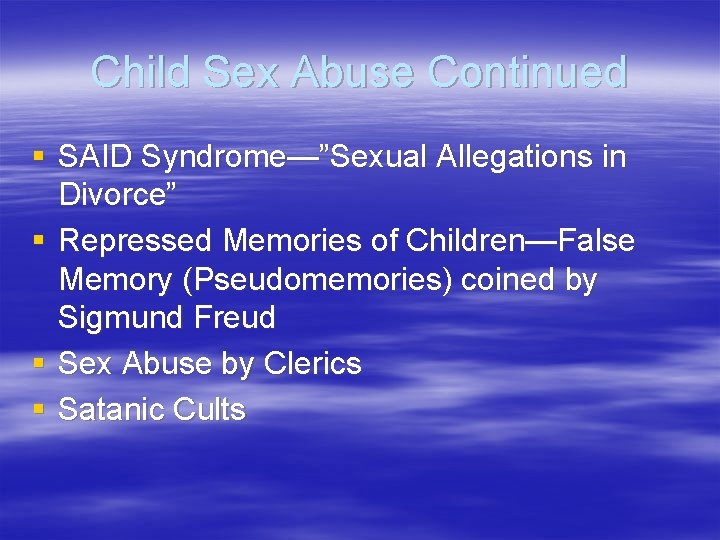 Child Sex Abuse Continued § SAID Syndrome—”Sexual Allegations in Divorce” § Repressed Memories of