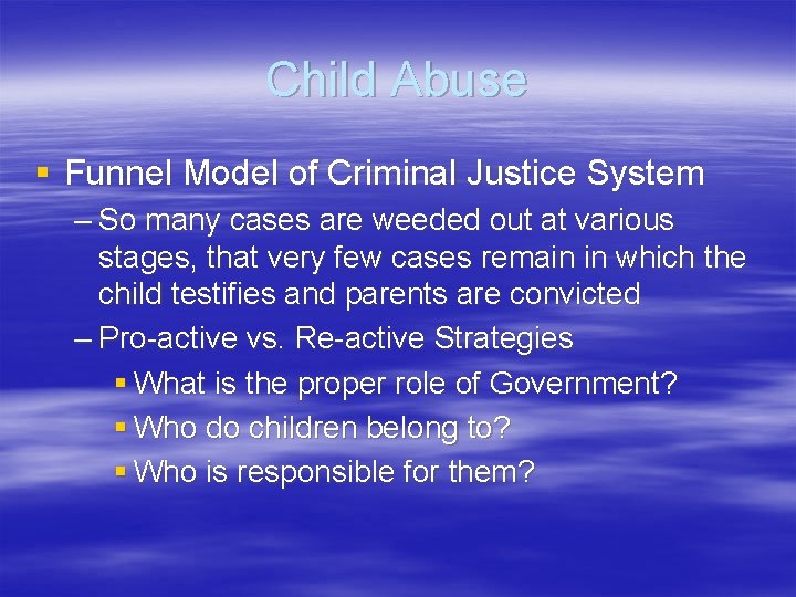 Child Abuse § Funnel Model of Criminal Justice System – So many cases are