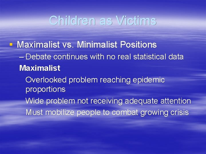 Children as Victims § Maximalist vs. Minimalist Positions – Debate continues with no real
