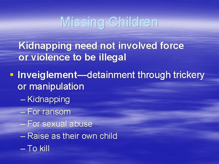 Missing Children Kidnapping need not involved force or violence to be illegal § Inveiglement—detainment