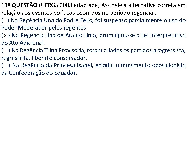 11ª QUESTÃO (UFRGS 2008 adaptada) Assinale a alternativa correta em relação aos eventos políticos