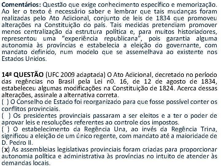 Comentários: Questão que exige conhecimento específico e memorização. Ao ler o texto é necessário