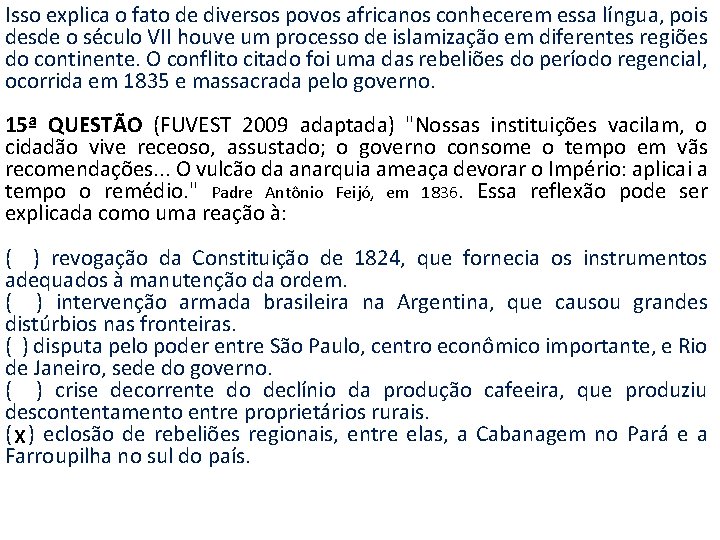 Isso explica o fato de diversos povos africanos conhecerem essa língua, pois desde o