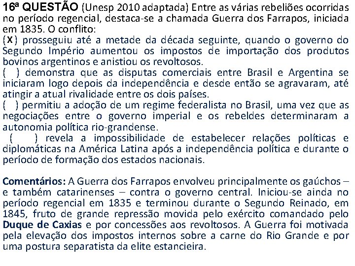 16ª QUESTÃO (Unesp 2010 adaptada) Entre as várias rebeliões ocorridas no período regencial, destaca-se