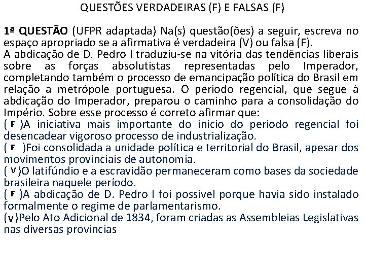 QUESTÕES VERDADEIRAS (F) E FALSAS (F) 1ª QUESTÃO (UFPR adaptada) Na(s) questão(ões) a seguir,