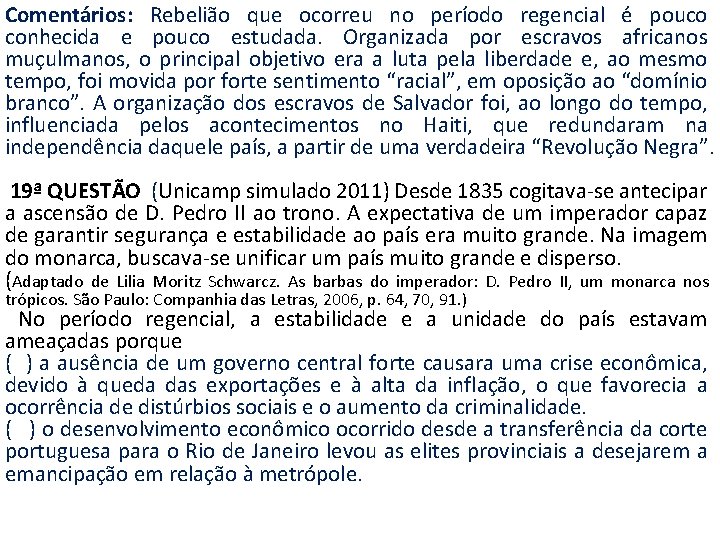 Comentários: Rebelião que ocorreu no período regencial é pouco conhecida e pouco estudada. Organizada