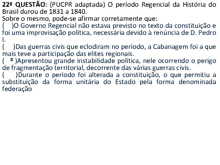 22ª QUESTÃO: (PUCPR adaptada) O período Regencial da História do Brasil durou de 1831