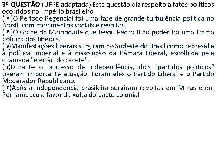 3ª QUESTÃO (UFPE adaptada) Esta questão diz respeito a fatos políticos ocorridos no Império