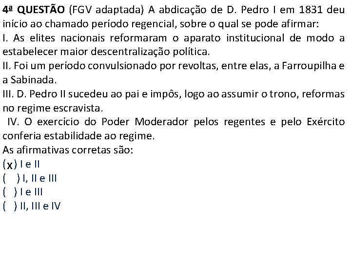 4ª QUESTÃO (FGV adaptada) A abdicação de D. Pedro I em 1831 deu início