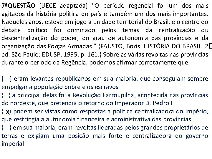 7ªQUESTÃO (UECE adaptada) "O período regencial foi um dos mais agitados da história política