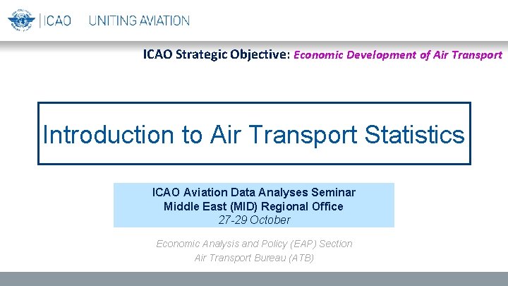 ICAO Strategic Objective: Economic Development of Air Transport Introduction to Air Transport Statistics ICAO