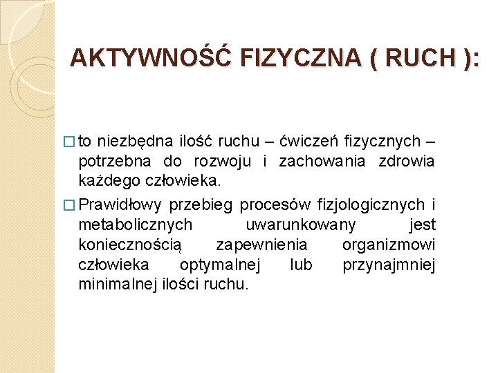 AKTYWNOŚĆ FIZYCZNA ( RUCH ): � to niezbędna ilość ruchu – ćwiczeń fizycznych –