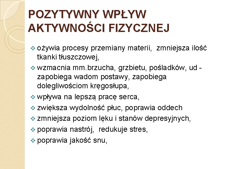 POZYTYWNY WPŁYW AKTYWNOŚCI FIZYCZNEJ v ożywia procesy przemiany materii, zmniejsza ilość tkanki tłuszczowej, v