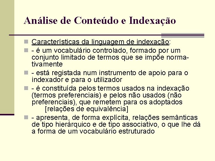 Análise de Conteúdo e Indexação n Características da linguagem de indexação: n - é