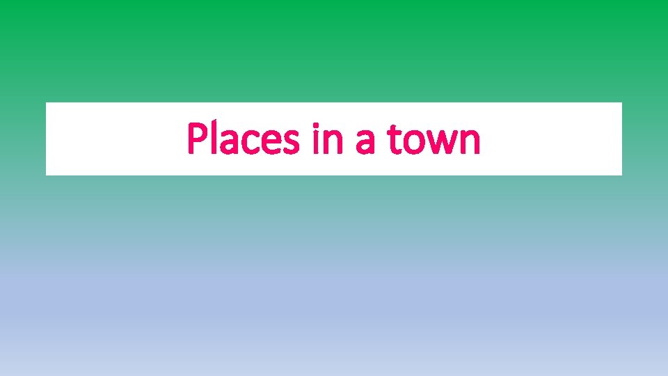 Places in a town 