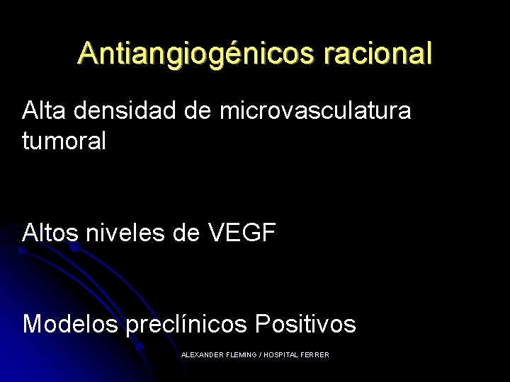 Antiangiogénicos racional Alta densidad de microvasculatura tumoral Altos niveles de VEGF Modelos preclínicos Positivos