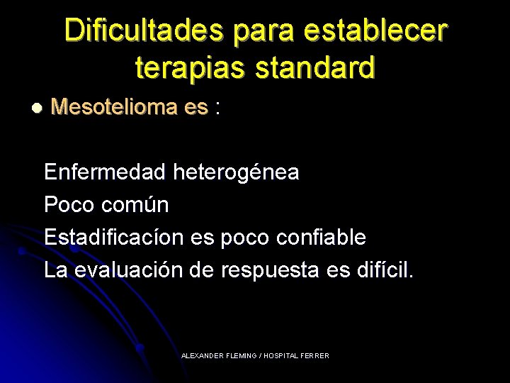 Dificultades para establecer terapias standard l Mesotelioma es : Enfermedad heterogénea Poco común Estadificacíon