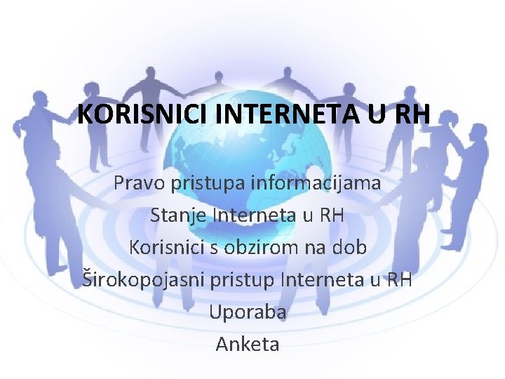 KORISNICI INTERNETA U RH Pravo pristupa informacijama Stanje Interneta u RH Korisnici s obzirom KORISNICI INTERNETA U RH Pravo pristupa informacijama Stanje Interneta u RH Korisnici s obzirom