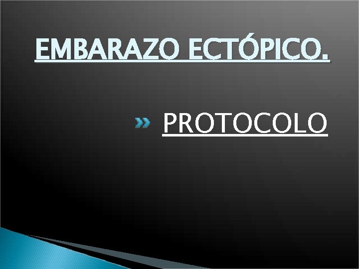 EMBARAZO ECTÓPICO. PROTOCOLO 