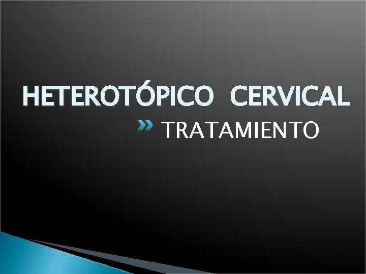 HETEROTÓPICO CERVICAL TRATAMIENTO 