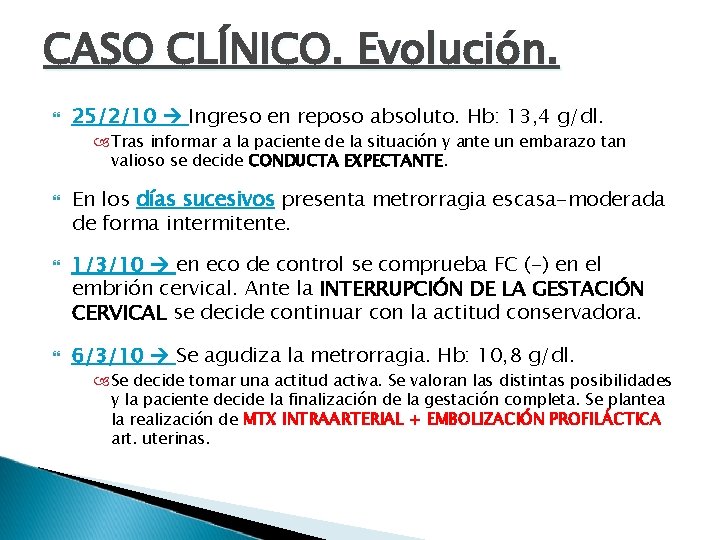 CASO CLÍNICO. Evolución. 25/2/10 Ingreso en reposo absoluto. Hb: 13, 4 g/dl. Tras informar