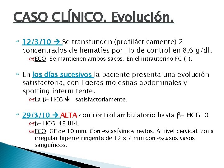 CASO CLÍNICO. Evolución. 12/3/10 Se transfunden (profilácticamente) 2 concentrados de hematíes por Hb de