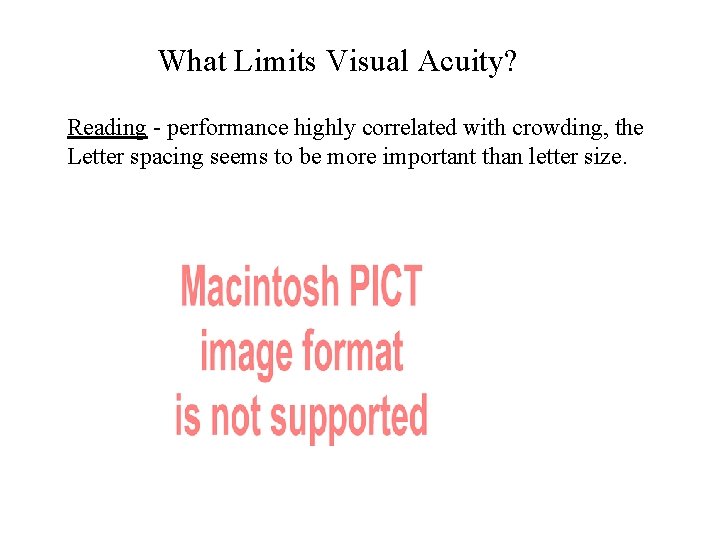 What Limits Visual Acuity? Reading - performance highly correlated with crowding, the Letter spacing