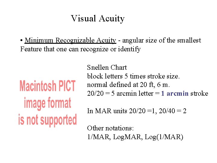 Visual Acuity • Minimum Recognizable Acuity - angular size of the smallest Feature that