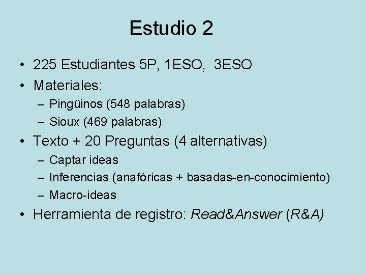 Estudio 2 • 225 Estudiantes 5 P, 1 ESO, 3 ESO • Materiales: –