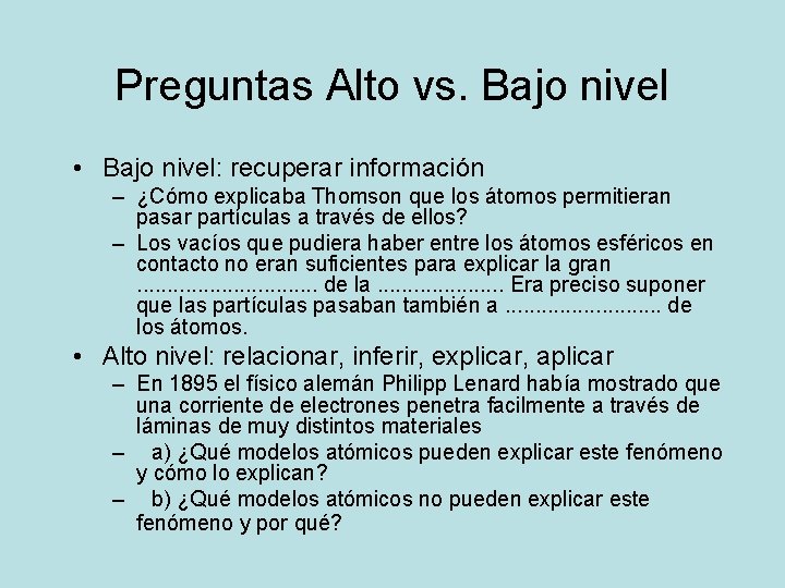 Preguntas Alto vs. Bajo nivel • Bajo nivel: recuperar información – ¿Cómo explicaba Thomson