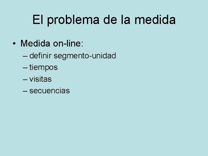 El problema de la medida • Medida on-line: – definir segmento-unidad – tiempos –