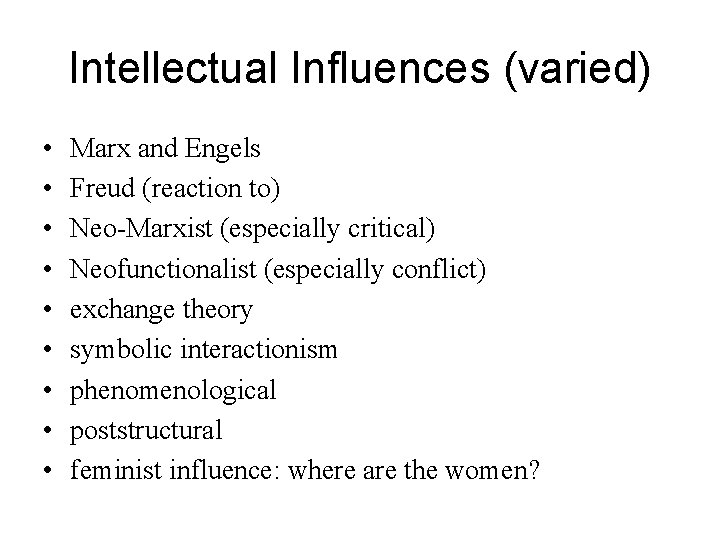 Intellectual Influences (varied) • • • Marx and Engels Freud (reaction to) Neo-Marxist (especially