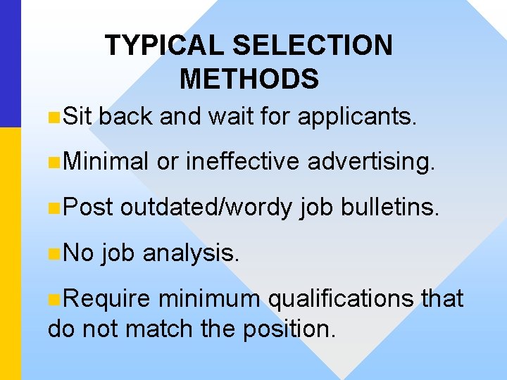 TYPICAL SELECTION METHODS n. Sit back and wait for applicants. n. Minimal or ineffective