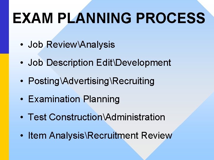 EXAM PLANNING PROCESS • Job ReviewAnalysis • Job Description EditDevelopment • PostingAdvertisingRecruiting • Examination